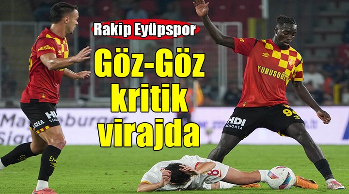 Göztepe Eyüpspor deplasmanında