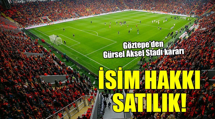 Göztepe Gürsel Aksel Stadı'nın isim hakkı satılık!