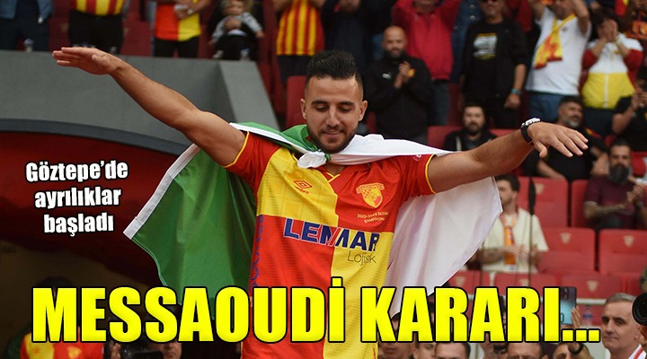 Göztepe Messaoudi için kararını verdi...