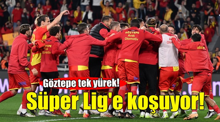 Göztepe Süper Lig'e koşuyor!