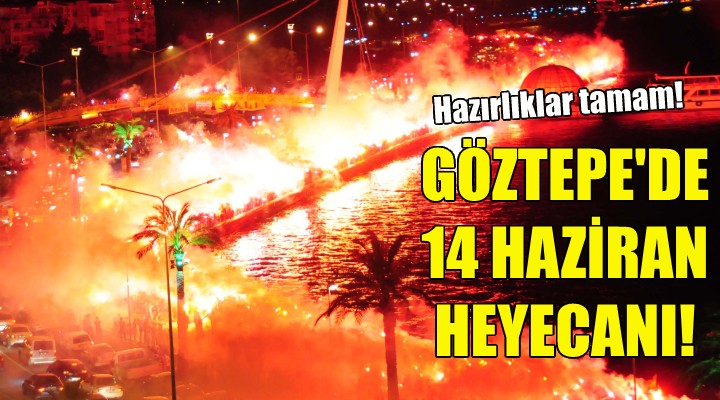Göztepe'de 14 Haziran heyecanı!