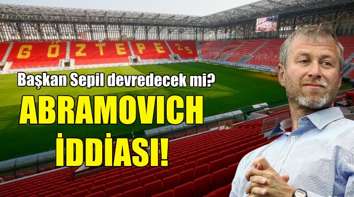 Göztepe'de Abramovich iddiası!