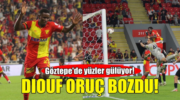 Göztepe'de Diouf oruç bozdu!