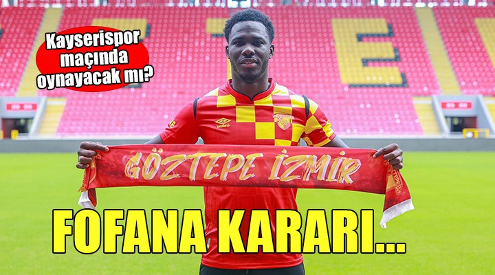 Göztepe'de Fofana kararı...