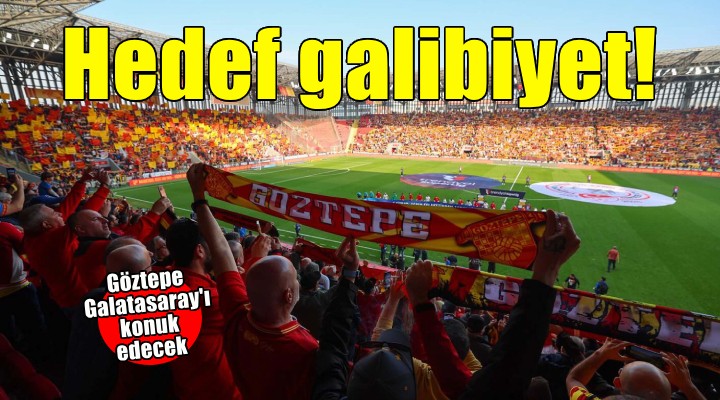 Göztepe'de Galatasaray'a karşı tek hedef galibiyet