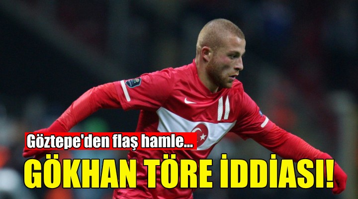 Göztepe'de Gökhan Töre iddiası!