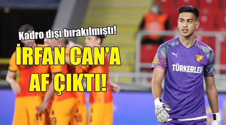 Göztepe'de İrfan Can'a af çıktı!