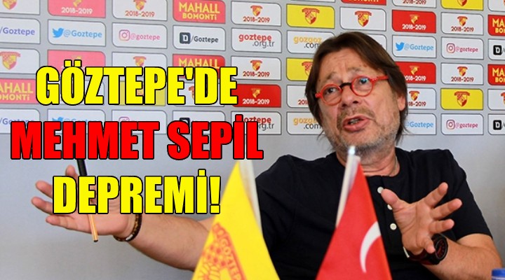 Göztepe'de Mehmet Sepil depremi!