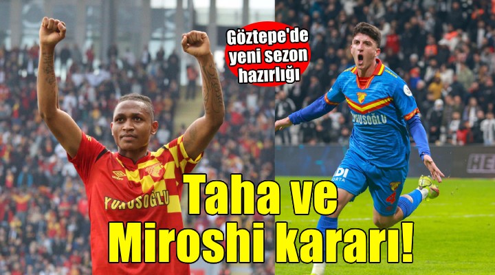 Göztepe'de Miroshi ve Taha için karar verildi!