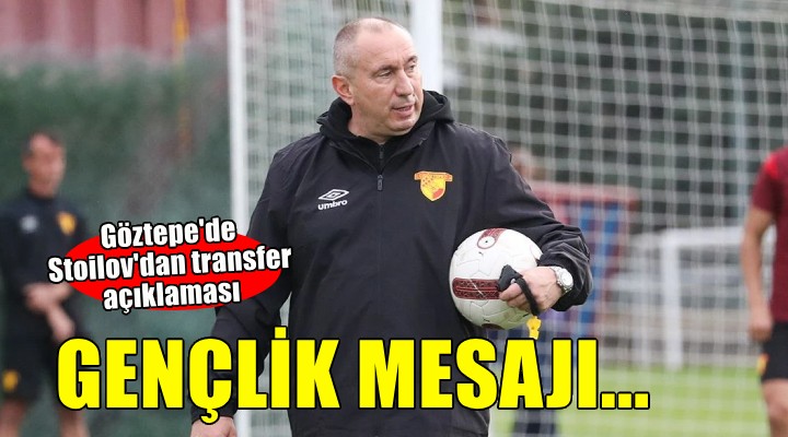 Göztepe'de Stoilov'dan transfer açıklaması