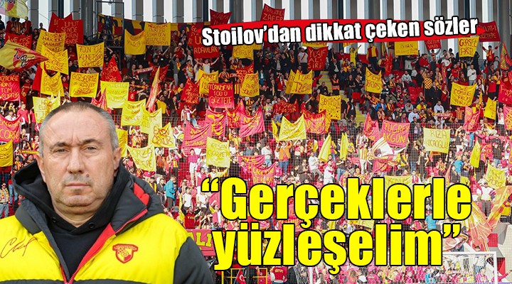 Göztepe'de Stoilov'dan uyarı: Hayalleri bir kenara bırakalım!