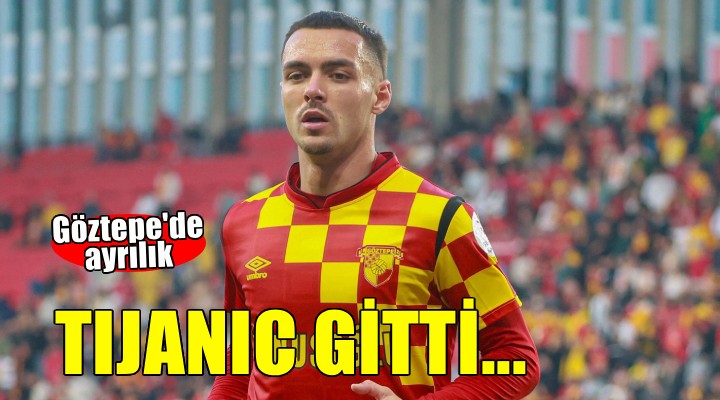 Göztepe'de Tijanic resmen gitti