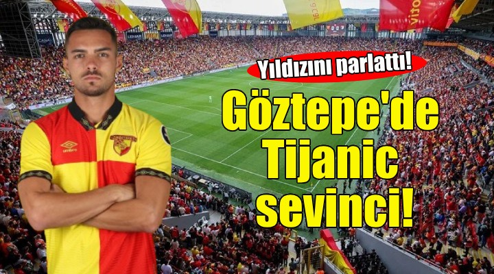 Göztepe'de Tijanic sevinci!