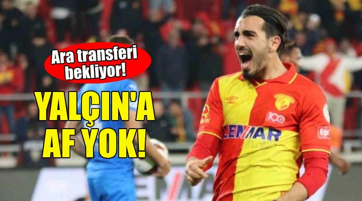 Göztepe'de Yalçın'a af çıkmadı!