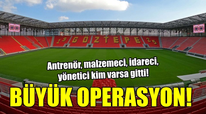 Göztepe'de büyük operasyon!