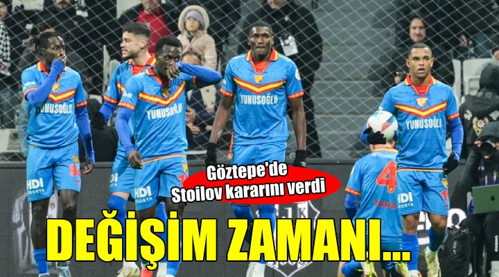 Göztepe'de değişim zamanı..