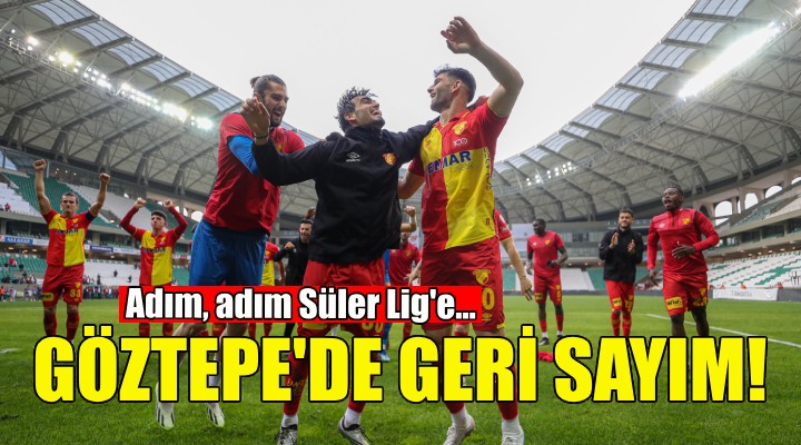 Göztepe'de geri sayım... Adım, adım Süper Lig'e!