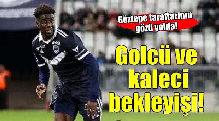 Göztepe'de golcü ve kaleci bekleyişi!