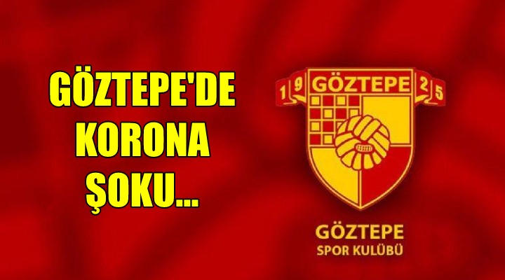 Göztepe'de korona şoku