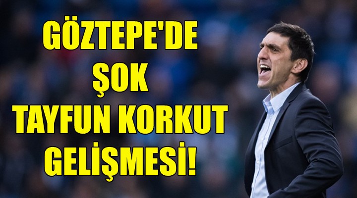 Göztepe'de şok Tayfun Korkut gelişmesi!