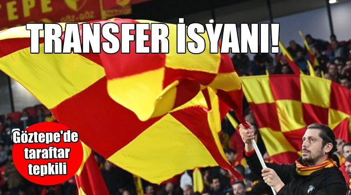 Göztepe'de transfer isyanı...