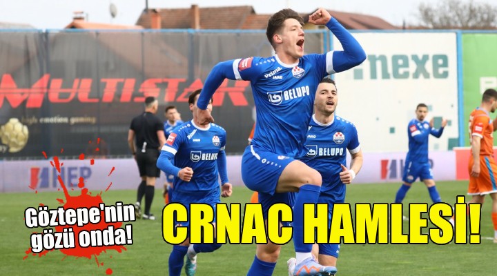 Göztepe'den Crnac hamlesi!