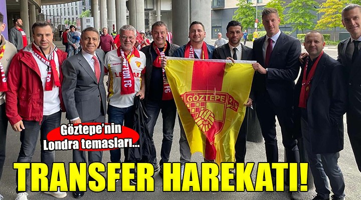 Göztepe'den Londra'da transfer harekatı...