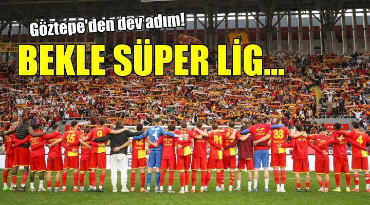Göztepe'den Süper Lig'e dev adım...
