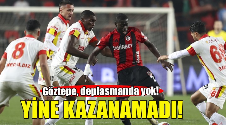 Göztepe, deplasmanda yine kazanamadı!