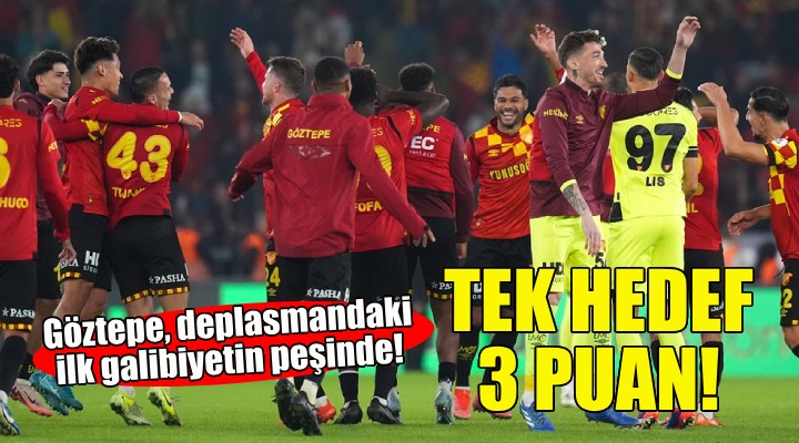 Göztepe, deplasmandaki ilk galibiyetin peşinde!