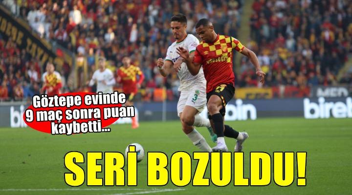 Göztepe evinde 9 maç sonra puan kaybetti... Seri bozuldu!