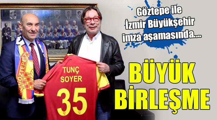 Göztepe ile İzmir Büyükşehir imza aşamasında... BÜYÜK BİRLEŞME...