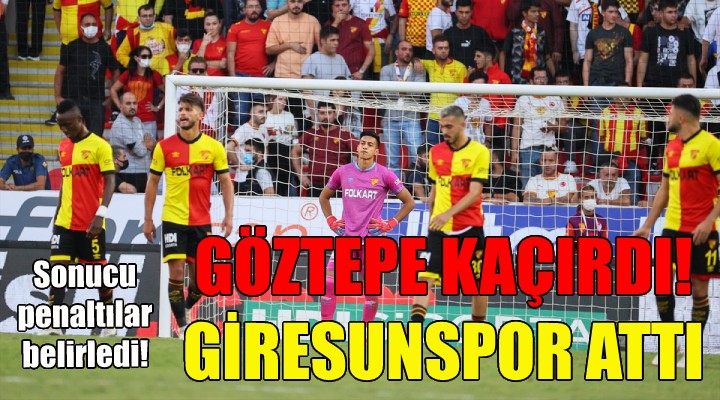 Göztepe kaçırdı, Giresunspor attı!