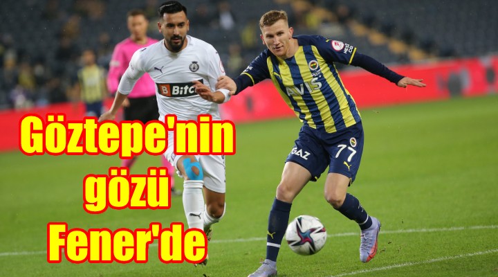 Göztepe'nin gözü Fener'de