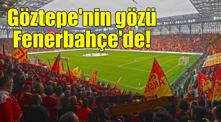 Göztepe'nin gözü Fenerbahçe'de!