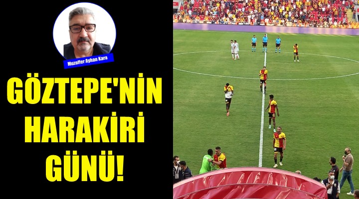 Göztepe'nin harakiri günü!