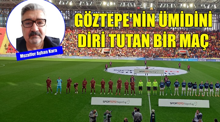 Göztepe'nin ümidini diri tutan bir maç