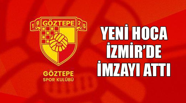 Göztepe'nin yeni hocası İzmir'de imzayı attı!