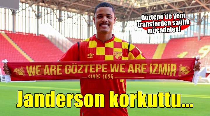 Göztepe'nin yeni transferi Janderson korkuttu