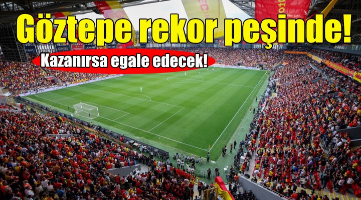 Göztepe rekorunu egale etmek istiyor!