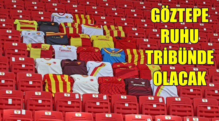 Göztepe ruhu tribünde olacak...