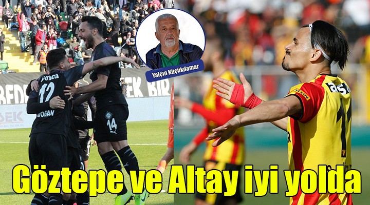 Göztepe ve Altay iyi yolda...