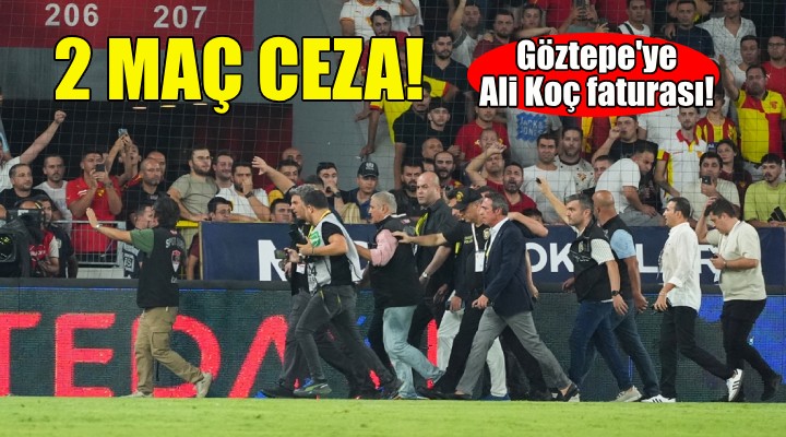 Göztepe'ye Ali Koç faturası: 2 maç ceza!