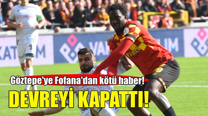 Göztepe'ye Fofana'dan kötü haber!