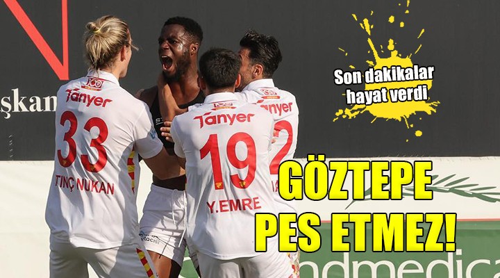 Göztepe'ye son dakikalar hayat verdi