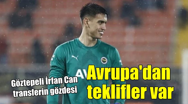 Göztepeli İrfan Can için teklif yağıyor!