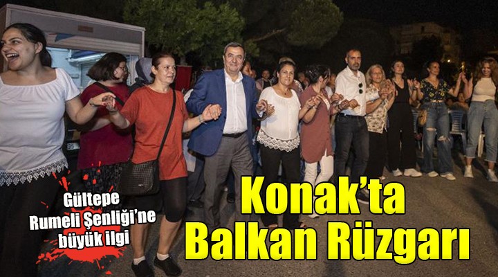 Gültepe Rumeli Şenliği Konak'ta Balkan Rüzgarı estirdi...