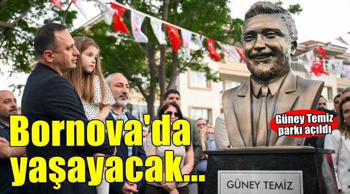 Güney Temiz'in anısı Bornova'da sonsuza kadar yaşayacak
