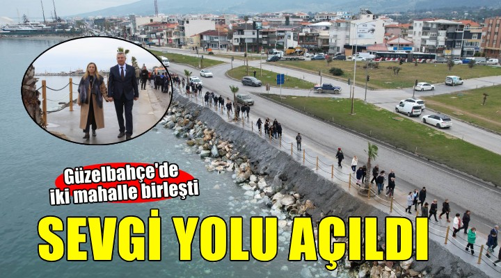 Güzelbahçe'de 'Sevgi Yolu' iki mahalleyi birleştirdi...