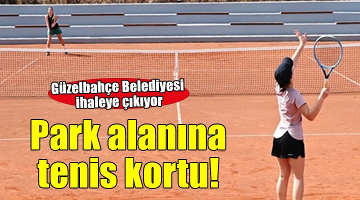 Güzelbahçe'de park alanlarına tenis kortu!